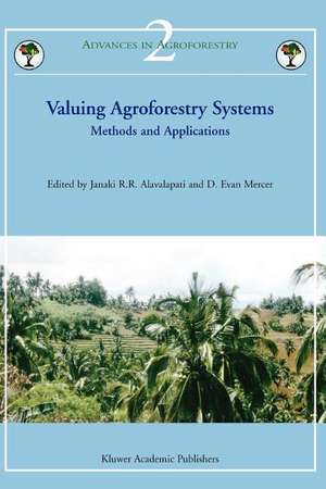 Valuing Agroforestry Systems: Methods and Applications de Janaki R.R. Alavalapati