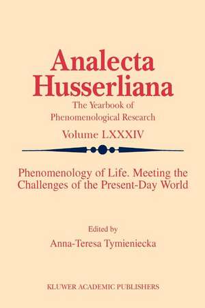 Phenomenology of Life. Meeting the Challenges of the Present-Day World de Anna-Teresa Tymieniecka