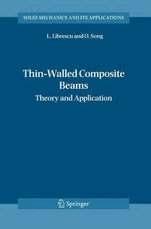 Thin-Walled Composite Beams: Theory and Application de Liviu Librescu