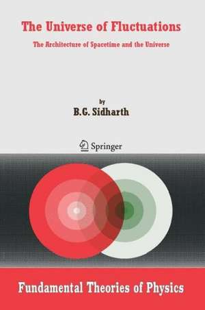 The Universe of Fluctuations: The Architecture of Spacetime and the Universe de B. G. Sidharth