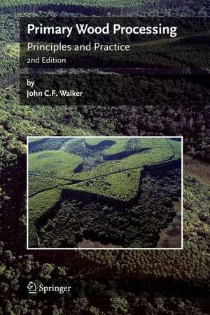 Primary Wood Processing: Principles and Practice de John C.F. Walker