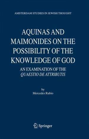 Aquinas and Maimonides on the Possibility of the Knowledge of God: An Examination of The Quaestio de attributis de Mercedes Rubio