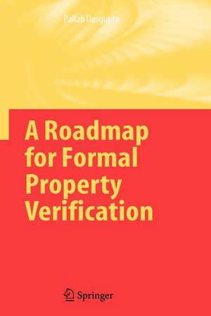 A Roadmap for Formal Property Verification de Pallab Dasgupta