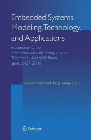 Embedded Systems -- Modeling, Technology, and Applications: Proceedings of the 7th International Workshop held at Technische Universität Berlin, June 26/27, 2006 de Günter Hommel