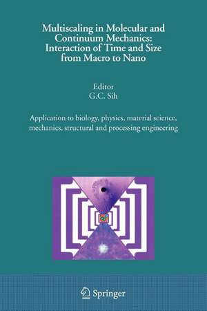 Multiscaling in Molecular and Continuum Mechanics: Interaction of Time and Size from Macro to Nano: Application to biology, physics, material science, mechanics, structural and processing engineering de G. C. Sih