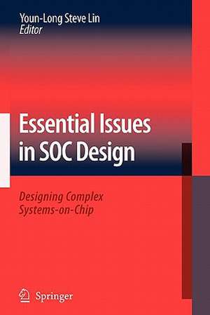 Essential Issues in SOC Design: Designing Complex Systems-on-Chip de Youn-Long Steve Lin