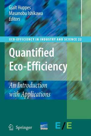 Quantified Eco-Efficiency: An Introduction with Applications de Gjalt Huppes