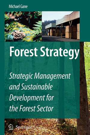 Forest Strategy: Strategic Management and Sustainable Development for the Forest Sector de Michael Gane