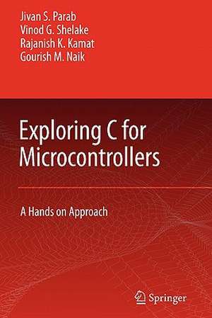 Exploring C for Microcontrollers: A Hands on Approach de Jivan Parab