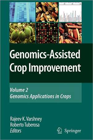 Genomics-Assisted Crop Improvement: Vol 2: Genomics Applications in Crops de Rajeev K. Varshney