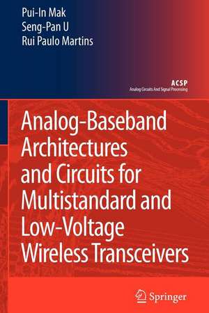 Analog-Baseband Architectures and Circuits for Multistandard and Low-Voltage Wireless Transceivers de Pui-In Mak