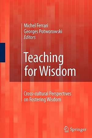 Teaching for Wisdom: Cross-cultural Perspectives on Fostering Wisdom de Michel Ferrari