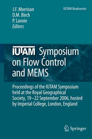 IUTAM Symposium on Flow Control and MEMS: Proceedings of the IUTAM Symposium held at the Royal Geographical Society, 19-22 September 2006, hosted by Imperial College, London, England de Jonathan F. Morrison