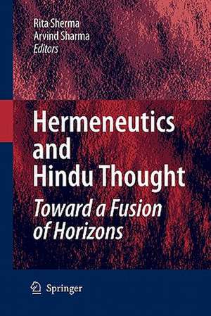 Hermeneutics and Hindu Thought: Toward a Fusion of Horizons de Rita Sherma