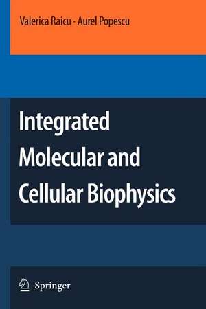 Integrated Molecular and Cellular Biophysics de Valerica Raicu