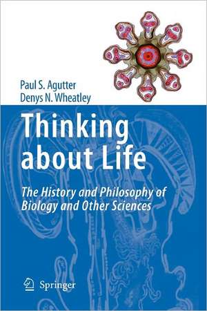 Thinking about Life: The history and philosophy of biology and other sciences de Paul S. Agutter