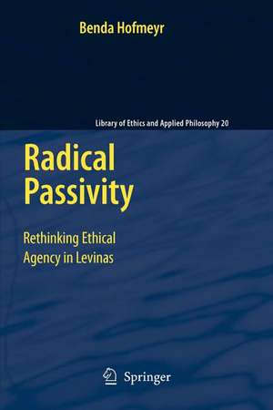 Radical Passivity: Rethinking Ethical Agency in Levinas de Benda Hofmeyr