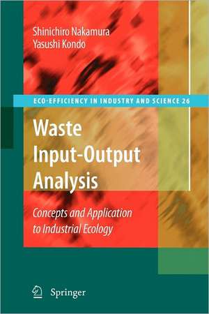 Waste Input-Output Analysis: Concepts and Application to Industrial Ecology de Shinichiro Nakamura