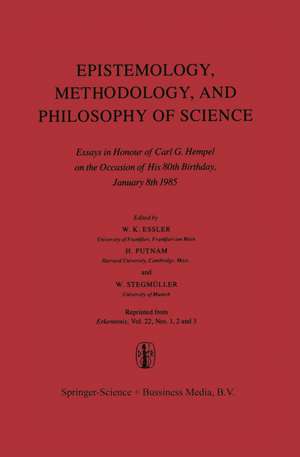 Epistemology, Methodology, and Philosophy of Science: Essays in Honour of Carl G. Hempel on the Occasion of His 80th Birthday, January 8th 1985 de Wilhelm K. Essler