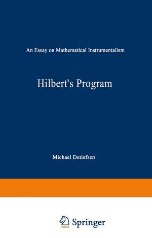 Hilbert’s Program: An Essay on Mathematical Instrumentalism de M. Detlefsen