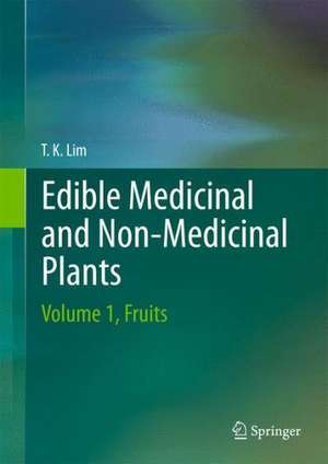 Edible Medicinal and Non-Medicinal Plants: Volume 1, Fruits de Lim T. K.