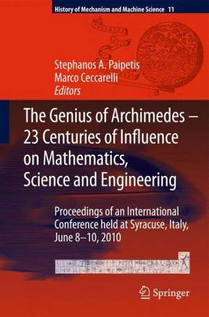 The Genius of Archimedes -- 23 Centuries of Influence on Mathematics, Science and Engineering: Proceedings of an International Conference held at Syracuse, Italy, June 8-10, 2010 de S. A. Paipetis