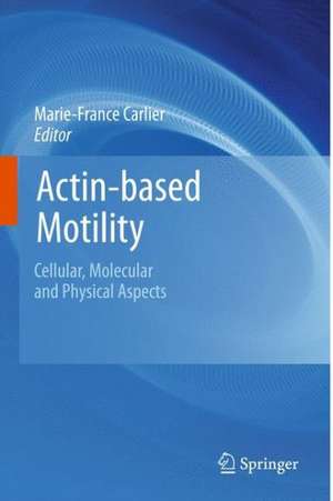 Actin-based Motility: Cellular, Molecular and Physical Aspects de Marie-France Carlier