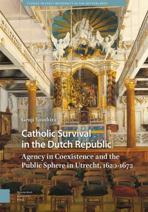 Catholic Survival in the Dutch Republic de Genji Yasuhira