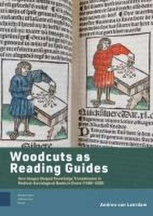 Woodcuts as Reading Guides – How Images Shaped Knowledge Transmission in Medical–Astrological Books in Dutch (1500–1550) de Andrea Van Leerdam