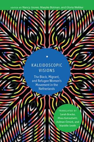 Kaleidoscopic Visions: The Black, Migrant, and Refugee Women’s Movement in The Netherlands de Nancy Jouwe