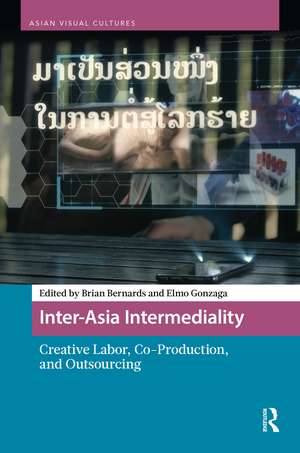 Inter-Asia Intermediality: Creative Labor, Co-Production, and Outsourcing de Brian Bernards