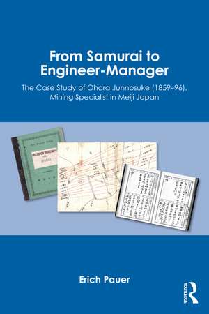 From Samurai to Engineer-Manager: The Case Study of Ō'hara Junnosuke (1859–96), Mining Specialist in Meiji Japan de Erich Pauer