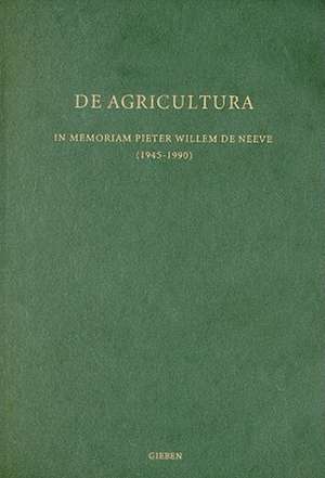 De Agricultura: In Memoriam Pieter Willem de Neeve de Heleen Sancisi-Weerdenburg