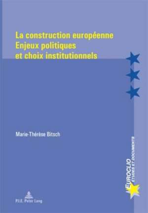 La Construction Europeenne. Enjeux Politiques Et Choix Institutionnels: Les Espoirs Et Les Actions Federalistes Au Sortir de La Seconde Guerre Mondiale. Deuxieme Tirage de Marie-Thérèse Bitsch