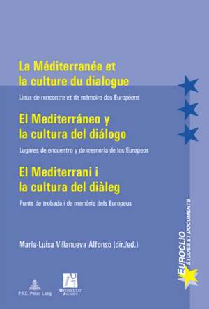 La Mediterranee Et La Culture Du Dialogue. El Mediterraneo y La Cultura del Dialogo: Lieux de Rencontre Et de Memoire Des Europeens. Lugares de Encue de María-Luisa Villanueva Alfonso