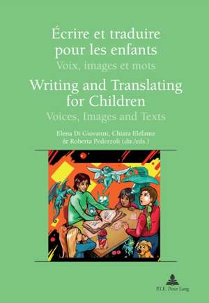 Ecrire Et Traduire Pour Les Enfants. Writing and Translating for Children: Voix, Images Et Mots. Voices, Images and Texts de Elena Di Giovanni