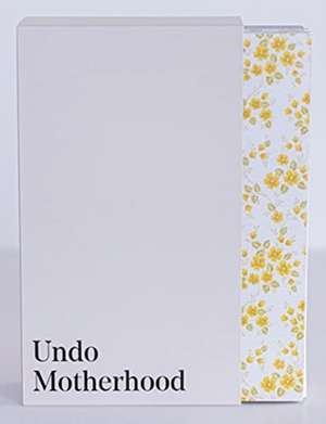 Undo Motherhood de Diana Karklin