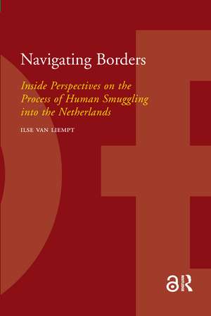 Navigating Borders: Inside Perspectives on the Process of Human Smuggling into the Netherlands de Ilse van Liempt