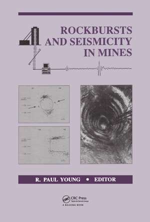 Rockbursts and Seismicity in Mines 93: Proceedings of the 3rd international symposium, Kingston, Ontario, 16-18 August 1993 de R. Paul Young