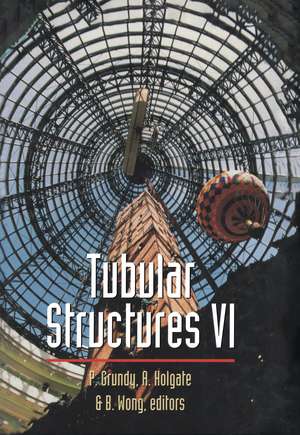 Tubular Structures: Sixth International Symposium on Tubular Structures, Melbourne, Australia, 1994 Proceedings, Melbourne, Australia de Grundy