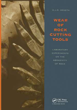 Wear of Rock Cutting Tools: Laboratory Experiments on the Abrasivity of Rock de H.J.R. Deketh