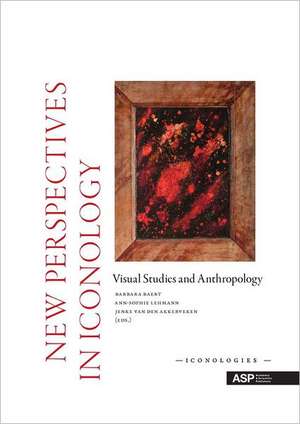 New Perspectives in Iconology: Visual Studies and Anthropology de Barbara Baert