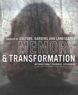 Memory & Transformation: 100 Days of Culture, Gardens and Landscapes de Jandirk Hoekstra