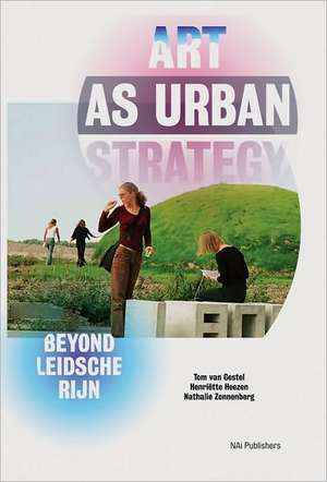 Art as Urban Strategy: Beyond Leidsche Rijn de Henriette Heezen