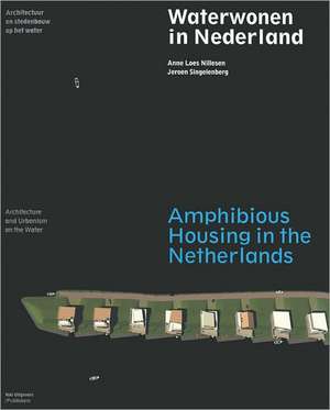 Amphibious Housing in the Netherlands: Architecture and Urbanism on the Water de Anne Loes Nillesen