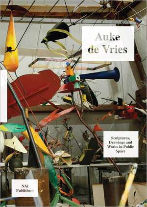 Auke de Vries: Sculptures, Drawings and Work in Public Space de Rudi Fuchs