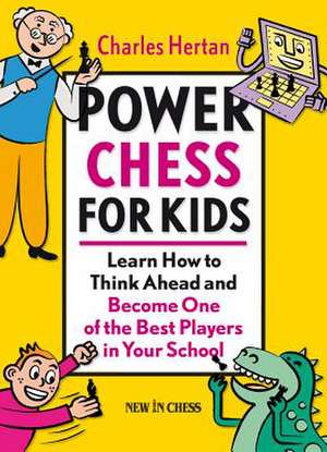 Power Chess for Kids: Learn How to Think Ahead and Become One of the Best Players in Your School de Charles Hertan