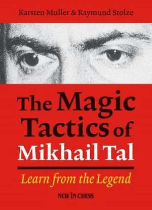 The Magic Tactics of Mikhail Tal: Learn from the Legend de Karsten Muller