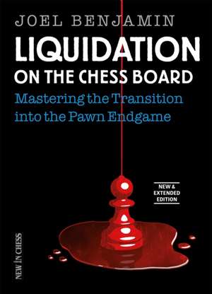 Liquidation on the Chess Board New and Expanded Edition: Mastering the Transition into the Pawn Ending de Joel Benjamin