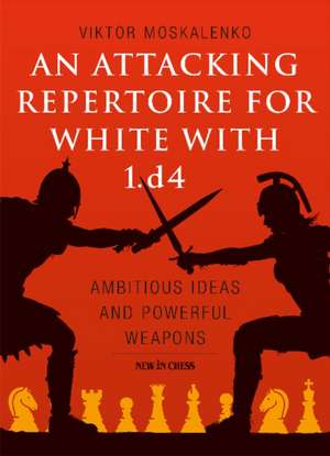 An Attacking Repertoire for White with 1.d4 de Viktor Moskalenko